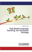 Task Based Language Teaching: An Innovative Strategy