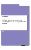 100 Jahre Gravitationswellen. Das LIGO-Projekt und die Unmöglichkeit der Messung