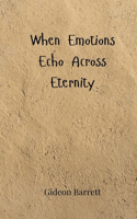 When Emotions Echo Across Eternity