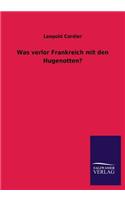 Was Verlor Frankreich Mit Den Hugenotten?
