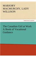 Canadian Girl at Work A Book of Vocational Guidance