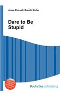 Dare to Be Stupid