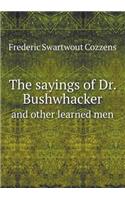 The sayings of Dr. Bushwhacker and other learned men: (English)