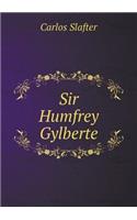 Sir Humfrey Gylberte: (English)