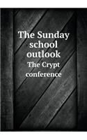 The Sunday School Outlook the Crypt Conference