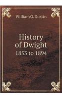 History of Dwight 1853 to 1894