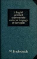 IS ENGLISH DESTINED TO BECOME THE UNIVE