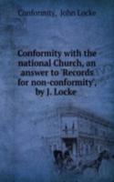 Conformity with the national Church, an answer to 'Records for non-conformity', by J. Locke .
