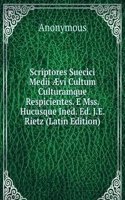 Scriptores Suecici Medii Ã†vi Cultum Culturamque Respicientes. E Mss. Hucusque Ined. Ed. J.E. Rietz (Latin Edition)