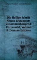 Die Heilige Schrift Neuen Testaments Zusammenhangend Untersucht, Volume 8 (German Edition)