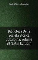 Biblioteca Della Societa Storica Subalpina, Volume 28 (Latin Edition)