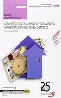 Manual. Administracion de alimentos y tratamientos a personas dependientes en domicilio (UF0120). Certificados de profesionalidad. Atencion sociosanitaria a personas en domicilio (SSCS0108)
