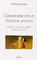 COMUNICARSE CON UN ALZHEIMER PROXIMO: Entenderlo, no sentirse culpable, mantener un vinculo (Spanish Edition)