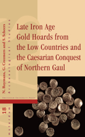 Late Iron Age Gold Hoards from the Low Countries and the Caesarian Conquest of Northern Gaul: Volume 18