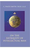 On the Antiquity of Intellectual Man: From a Practical and Astronomical Point of View