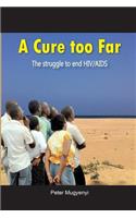 Cure Too Far. The struggle to end HIV/AIDS