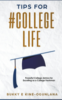Tips for #CollegeLife: Powerful College Advice for Excelling as a College Freshman(1 Life Tips)