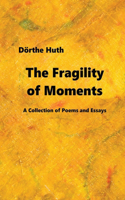 Fragility of Moments: A Collection of Poems and Essays