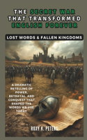 The Secret War That Transformed English Forever
