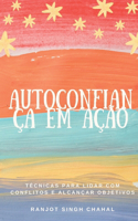 Autoconfiança em Ação: Técnicas para Lidar com Conflitos e Alcançar Objetivos