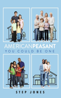 American Peasant, You Could Be One