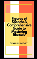 Figures of Speech: A Comprehensive Guide to Mastering Rhetoric