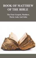 Book Of Matthew Of The Bible: The Four Gospels, Matthew, Mark, Luke And John: Books Of The New Testament