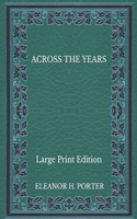 Across the Years - Large Print Edition