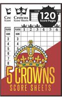 5 Crowns Score Sheets: 120 Personal Score Sheets for Scorekeeping - Five Crowns Game Record Keeper Book - Score Keeping Book (Five Crowns Card Game Book)