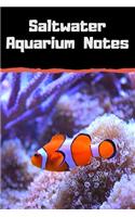 Saltwater Aquarium Notes: Customized Compact Saltwater Aquarium Care Logging Book, Thoroughly Formatted, Great For Recording & Scheduling Routine Maintenance, Including Water