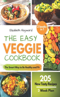 The Easy Veggie Cookbook: The Smart Way to be Healthy and Fit and Save the Planet. 205 New Plant-Based Recipes with 3-Week Plan to Take Care of Your Body and Weight without E