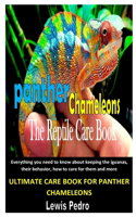 Panther Chameleon the Reptile Care Book: Everything you need to know about keeping the iguanas, their behavior, how to care for them and more