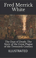 The Dust of Death: The Story of the Great Plague of the Twentieth Century Illustrated