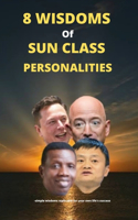 8 Wisdoms Of Sun Class Personalities: -how you can attain earth-touching success.