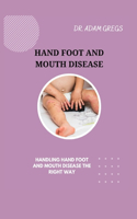 Hand Foot and Mouth Disease: Handling Hand Foot and Mouth Disease the Right Way