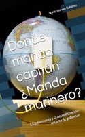 Donde manda capitán ¿Manda marinero?