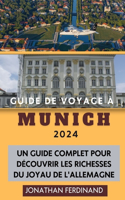 Guide de Voyage À Munich 2024: Un guide complet pour découvrir les richesses du joyau de l'Allemagne