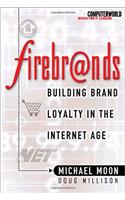Firebrands!: Building Brand Loyalty in the Internet Age (ComputerWorld Books for IT Leaders)