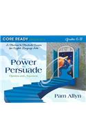 Core Ready Lesson Sets for Grades 6-8: A Staircase to Standards Success for English Language Arts, the Power to Persuade: Opinion and Argument