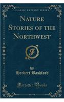 Nature Stories of the Northwest (Classic Reprint)