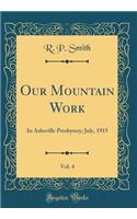 Our Mountain Work, Vol. 4: In Asheville Presbytery; July, 1915 (Classic Reprint)