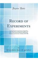 Record of Experiments: Conducted by the Commissioner of Agriculture in the Manufacture of Sugar from Sorghum and Sugar Canes at Fort Scott, Kansas, Rio Grande, New Jersey, and Lawrence, Louisiana, 1887-1888 (Classic Reprint)