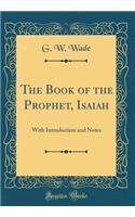 The Book of the Prophet, Isaiah: With Introduction and Notes (Classic Reprint)