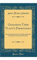 Gedanken ï¿½ber Plato's Parmenides: Inaugural-Dissertation Der Philosophischen Fakultï¿½t Der Universitï¿½t Rostock (Classic Reprint)