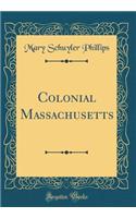 Colonial Massachusetts (Classic Reprint)