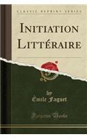 Initiation LittÃ©raire (Classic Reprint)