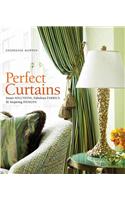 Perfect Curtains: Smart Solutions, Fabulous Fabrics, and Inspiring Designs