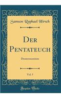 Der Pentateuch, Vol. 5: Deuteronomium (Classic Reprint)