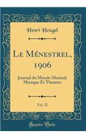 Le Ménestrel, 1906, Vol. 72: Journal du Monde Musical; Musique Et Theatres (Classic Reprint)