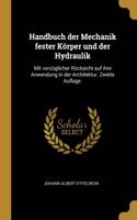 Handbuch der Mechanik fester Körper und der Hydraulik: Mit vorzüglicher Rücksicht auf ihre Anwendung in der Architektur. Zweite Auflage.